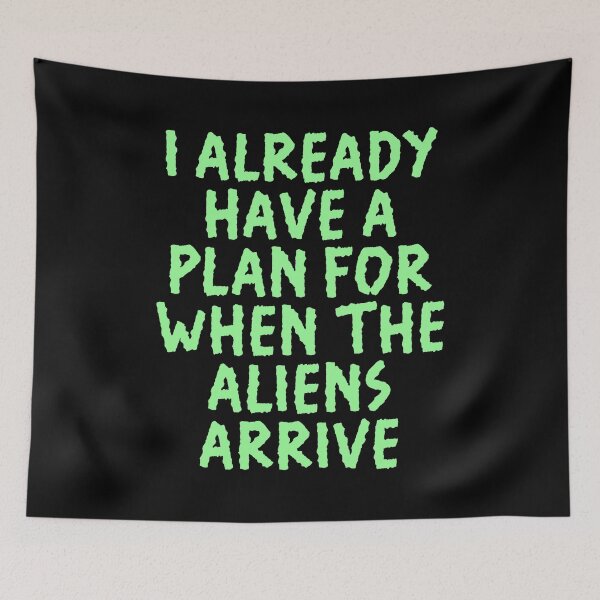 Item preview, I already have a plan for when the aliens arrive designed and sold by BritySpear.