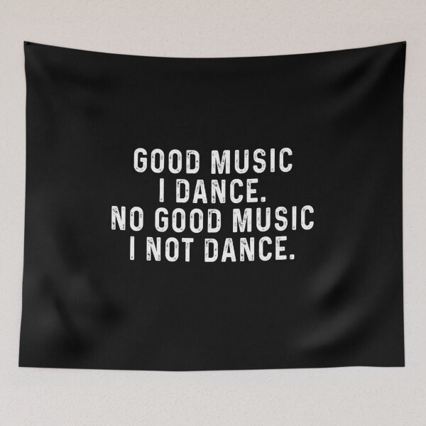 Item preview, Good music I dance No good music I not dance designed and sold by TedFlogar.
