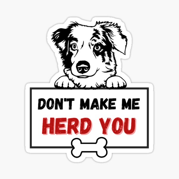 Item preview, DON_T MAKE ME HERD YOU GRAPHIC TEE FOR AUSTRALIAN SHEPARD LOVERS designed and sold by LimaWebb.