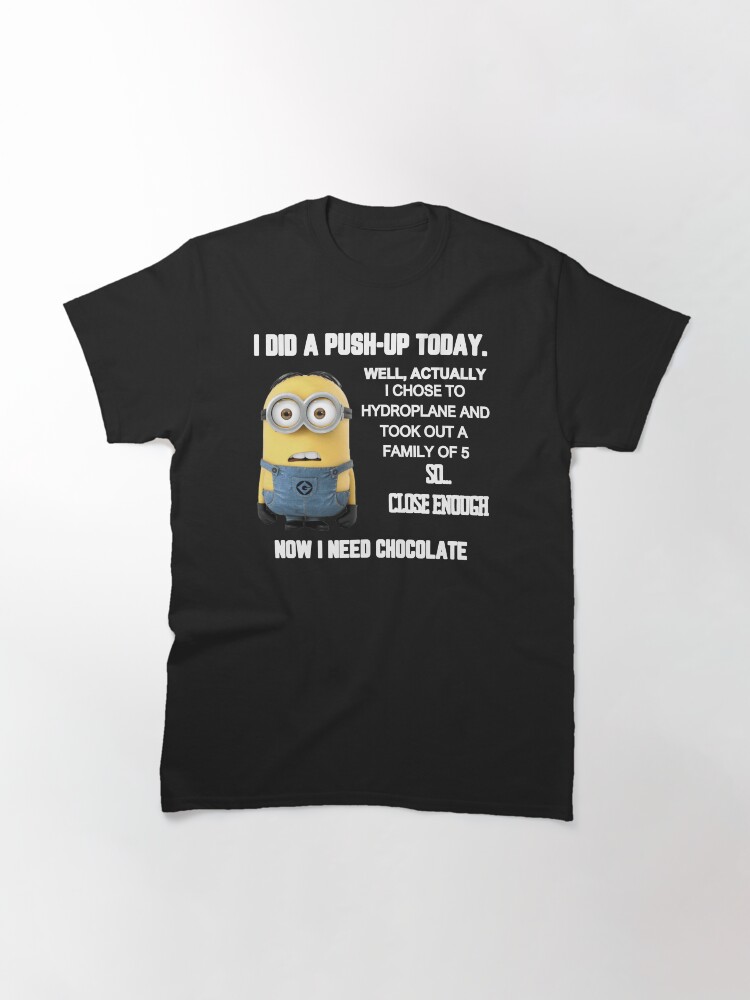 Thumbnail 3 of 7, Classic T-Shirt, I Did A Push-Up Today Minion Meme designed and sold by killzak.