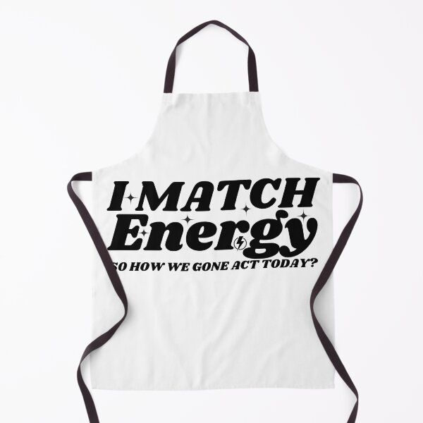 Item preview, I Match Energy So How We Gone Act Today designed and sold by Mustaph-Shop.