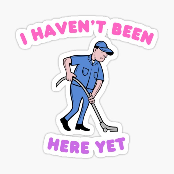 Item preview, I HAVEN'T BEEN HERE YET FUNNY GIFTS FOR JANITORS designed and sold by ROBSONGRAF-SHOP.