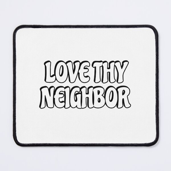 Item preview, Love thy neighbor designed and sold by Inspirationmotivation.
