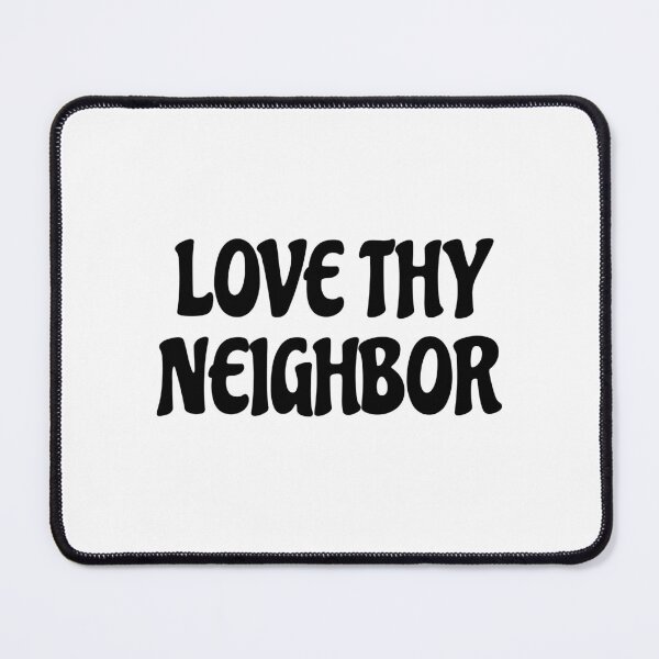 Item preview, Love thy neighbor designed and sold by Inspirationmotivation.