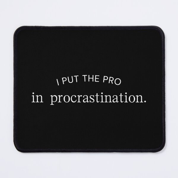 Item preview, I put the pro in procrastination. designed and sold by BlossomBear18.