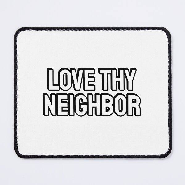 Item preview, Love thy neighbor designed and sold by Inspirationmotivation.