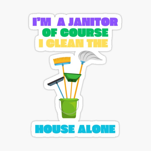 Item preview, I'M A JANITOR OF COURSE I CLEAN THE HOUSE ALONE FUNNY GIFTS FOR JANITORS designed and sold by ROBSONGRAF-SHOP.