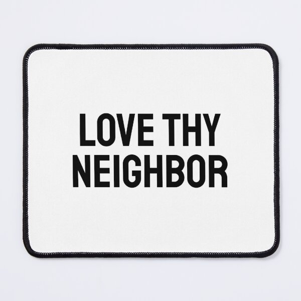 Item preview, Love thy neighbor designed and sold by Inspirationmotivation.