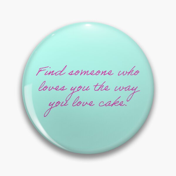 Item preview, Find Someone Who Loves You The Way You Love Cake designed and sold by reillysgal.