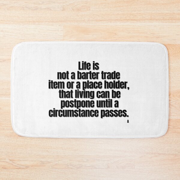 Item preview, Life is  not a barter trade  item or a place holder,  that living can be postpone until a circumstance passes. designed and sold by Finds.