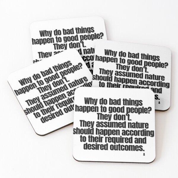 Item preview, Why do bad things  happen to good people  They don’t.  They assumed nature  should happen according  to their required and  desired outcomes. designed and sold by Finds.
