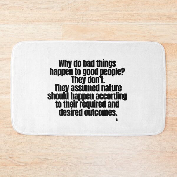 Item preview, Why do bad things  happen to good people  They don’t.  They assumed nature  should happen according  to their required and  desired outcomes. designed and sold by Finds.