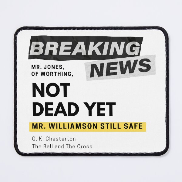Item preview, Breaking NEWS: NOT DEAD YET funny Chesterton Quote designed and sold by TheWriteHand.