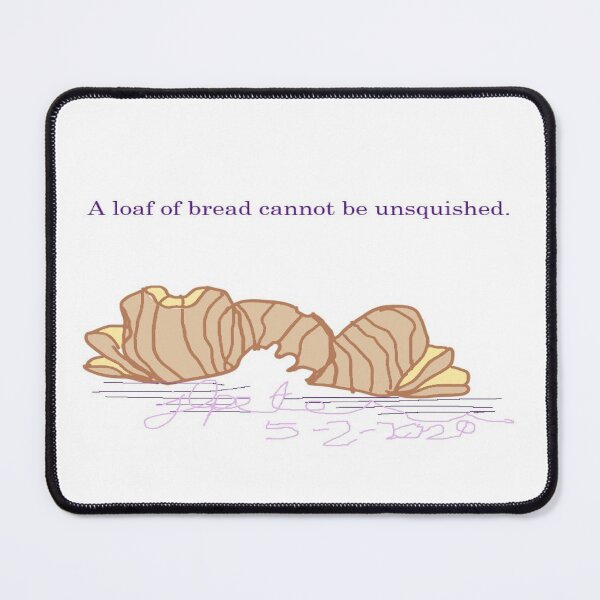 Item preview, Squashed Bread Cannot be Unsquashed designed and sold by JLPeterson65.