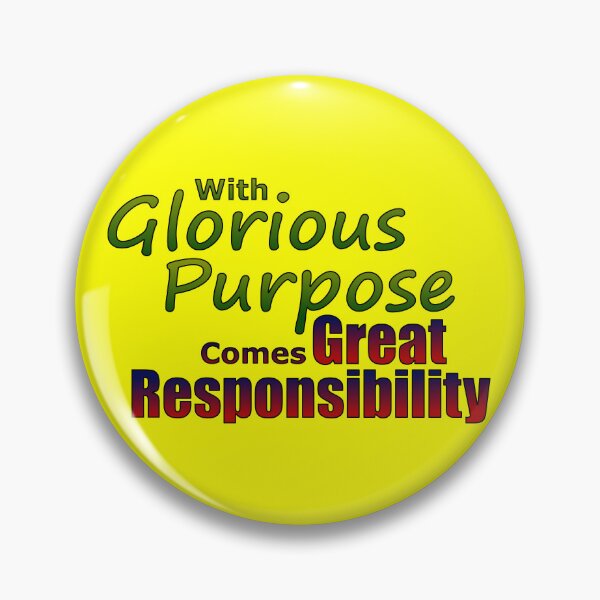 Item preview, With Glorious Purpose Comes Great Responsibility designed and sold by MBuckenmeyer.