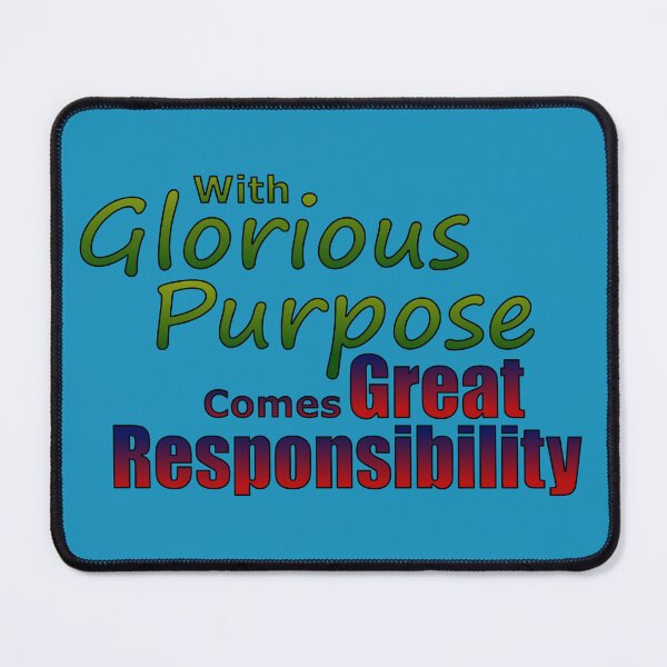 Item preview, With Glorious Purpose Comes Great Responsibility designed and sold by MBuckenmeyer.
