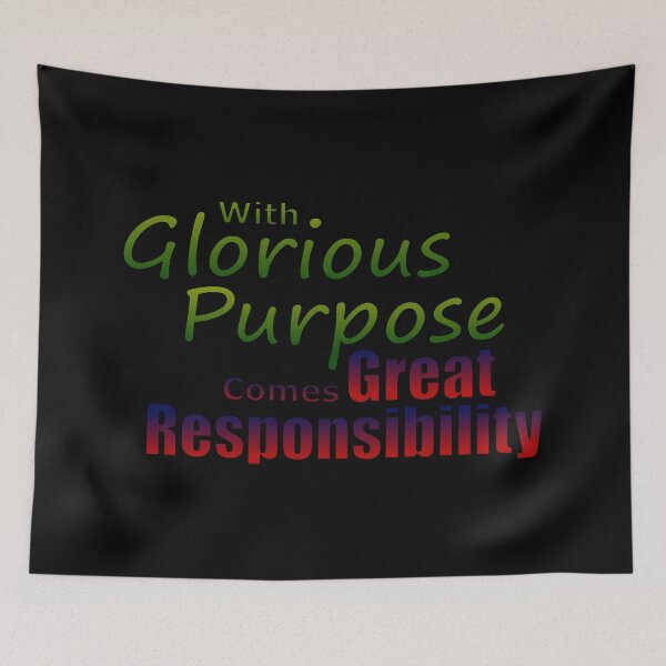 Item preview, With Glorious Purpose Comes Great Responsibility designed and sold by MBuckenmeyer.