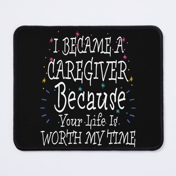 Item preview, Caregiver - Your Life is Worth My Time designed and sold by Winarrts.
