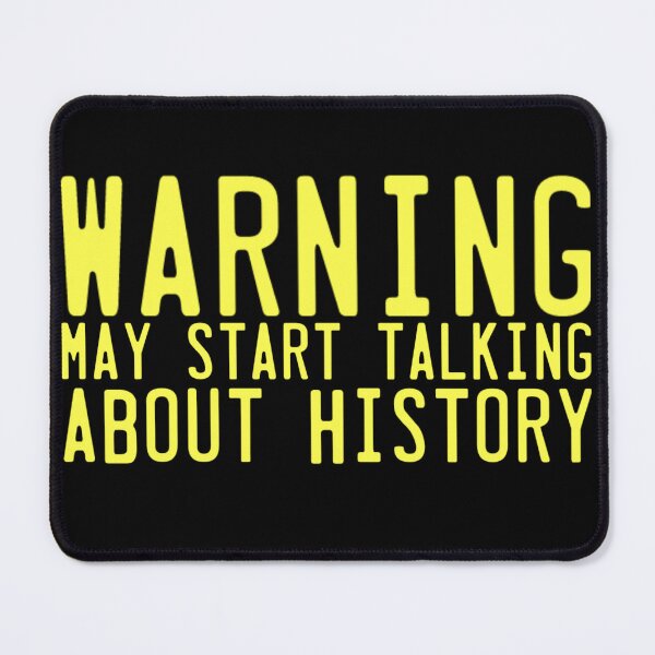 Item preview, Warning: May Start Talking About History designed and sold by maremetal.