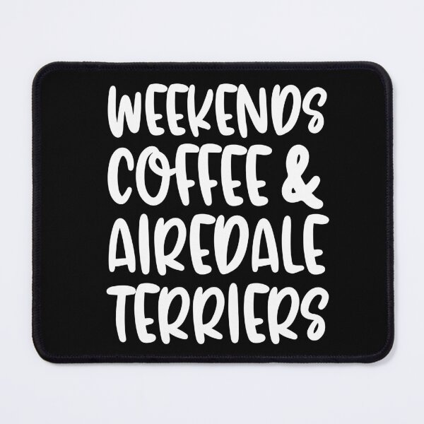 Item preview, Weekends Coffee And Airedale Terriers designed and sold by TheAnimalZ00.