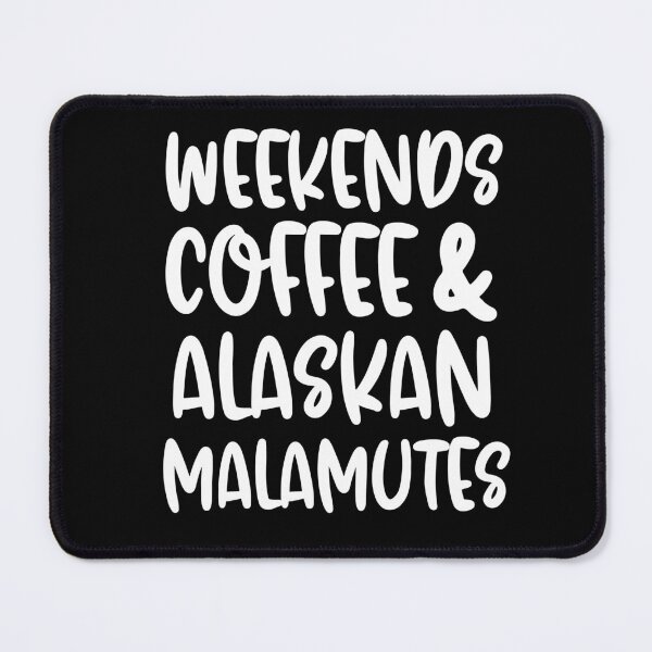 Item preview, Weekends Coffee And Alaskan Malamutes designed and sold by TheAnimalZ00.