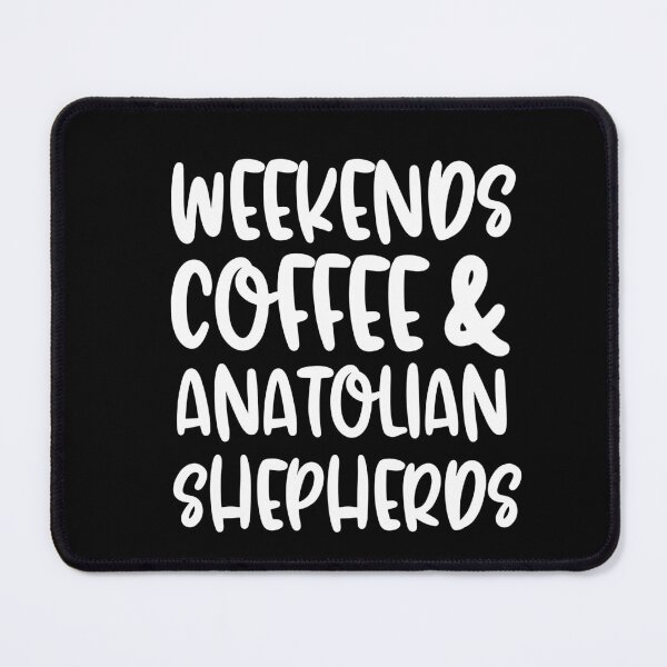 Item preview, Weekends Coffee And Anatolian Shepherds designed and sold by TheAnimalZ00.