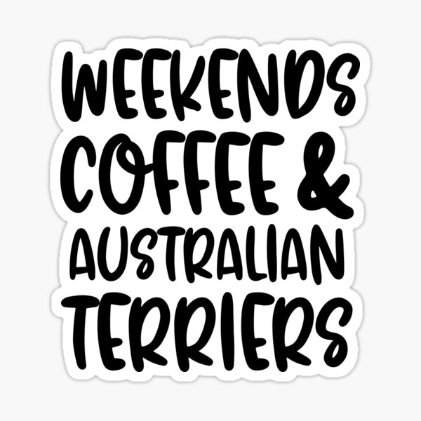 Item preview, Weekends Coffee And Australian Terriers designed and sold by TheAnimalZ00.
