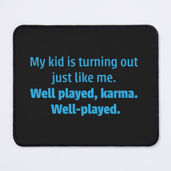 Item preview, My kid is turning out just like me. Well played, karma. Well-played. designed and sold by Occasicons.