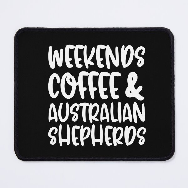Item preview, Weekends Coffee And Australian Shepherds designed and sold by TheAnimalZ00.