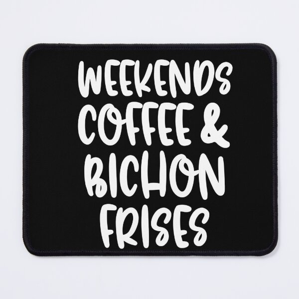 Item preview, Weekends Coffee And Bichon Frises designed and sold by TheAnimalZ00.