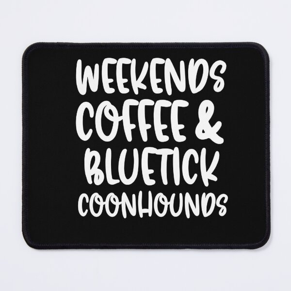 Item preview, Weekends Coffee And Bluetick Coonhounds designed and sold by TheAnimalZ00.