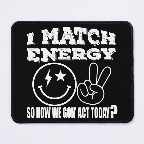 Item preview, I Match Energy So How We Gon' Act Today Face Peace Sign White Text designed and sold by SandyMDesigns.