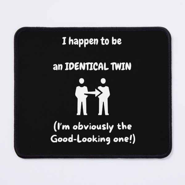 Item preview, I happen to be an Identical Twin! (I'm obviously the Good-Looking one)! designed and sold by Artography Designs.