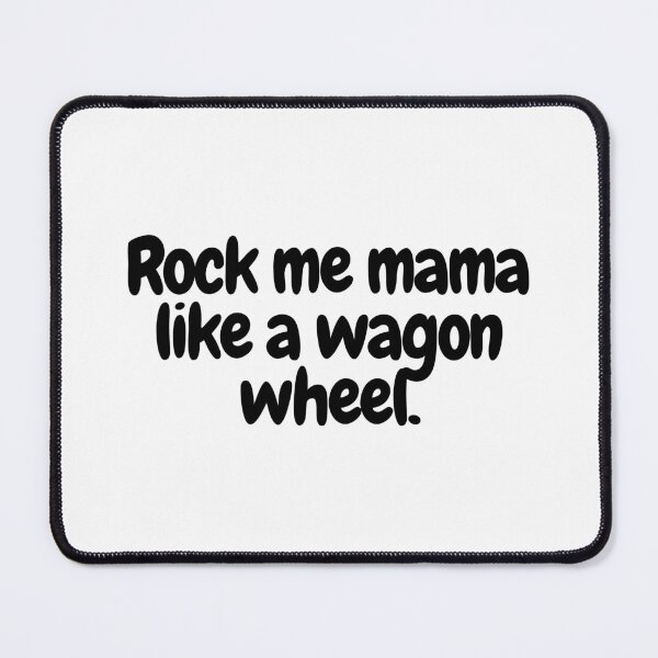 Item preview, Rock me mama like a wagon wheel.  designed and sold by CharmStudio.