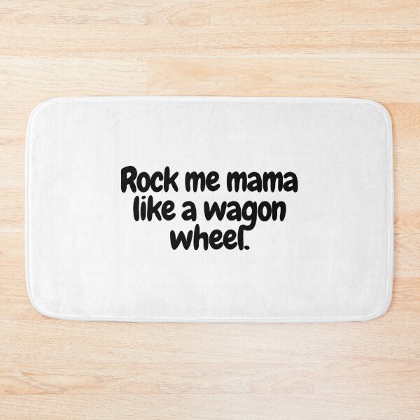 Item preview, Rock me mama like a wagon wheel.  designed and sold by CharmStudio.