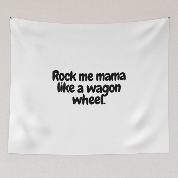 Item preview, Rock me mama like a wagon wheel.  designed and sold by CharmStudio.