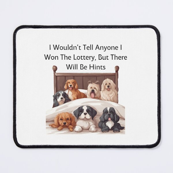 Item preview, I Wouldn’t Tell Anyone I Won The Lottery, But There Will Be Hints for Dog Lovers  designed and sold by GoodyPaws.