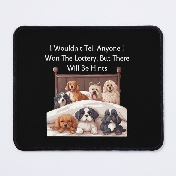 Item preview, I Wouldn’t Tell Anyone I Won The Lottery, But There Will Be Hints for Dog Lovers  designed and sold by GoodyPaws.