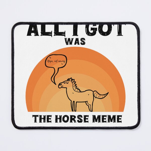 Item preview, All I got was a horse meme designed and sold by The Art of Kkatarynka.