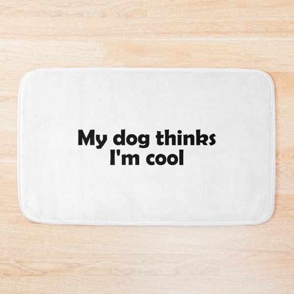 Item preview, My dog thinks I'm cool designed and sold by muchhappier.