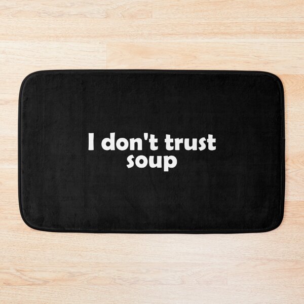 Item preview, I don't trust soup designed and sold by muchhappier.