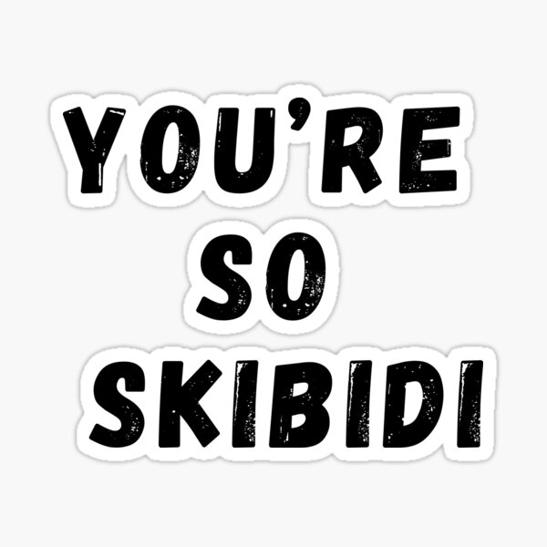 You're so skibidi Sticker