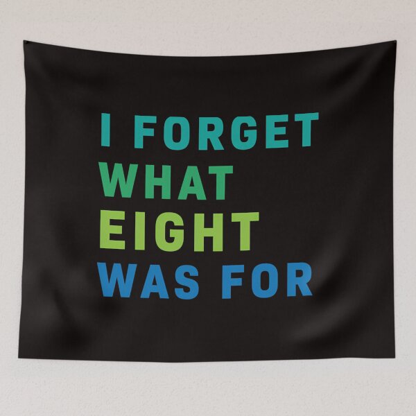 Item preview,  I Forget What Eight Was For designed and sold by MICHABINCK.
