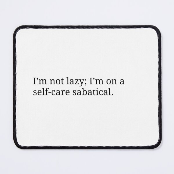 Item preview, I'm not lazy; I'm on a self-care sabbatical designed and sold by ChiWellness Shop.