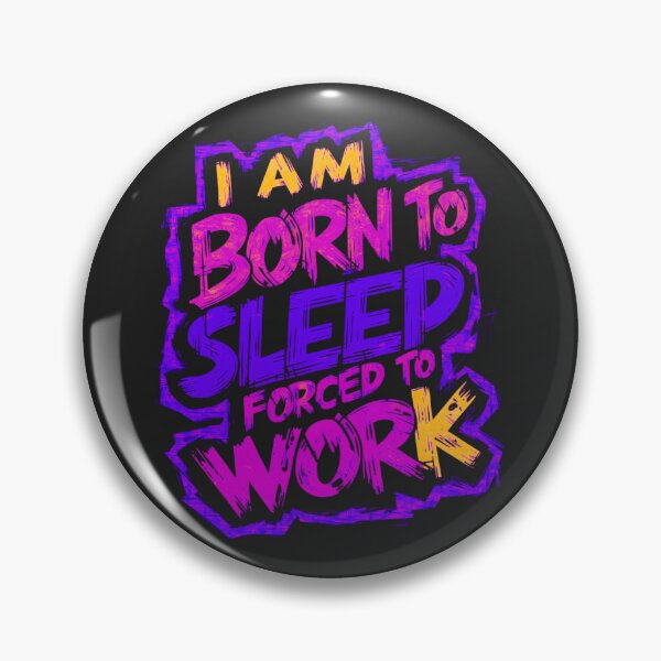 Item preview, Born to Sleep, Forced to Work: Navigating Life's Contradictions designed and sold by Wonder Pixel Studio.