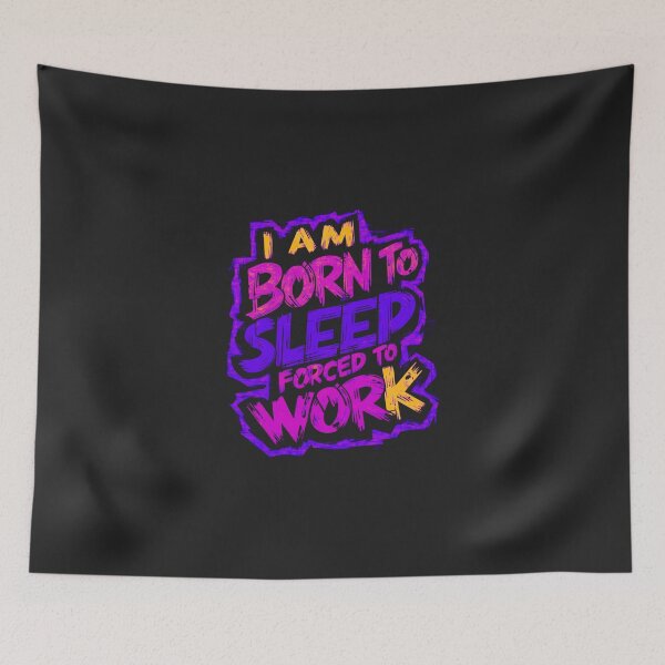 Item preview, Born to Sleep, Forced to Work: Navigating Life's Contradictions designed and sold by Wonder Pixel Studio.