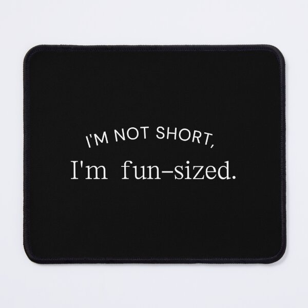 Item preview, I'm not short, I'm fun sized. designed and sold by BlossomBear18.