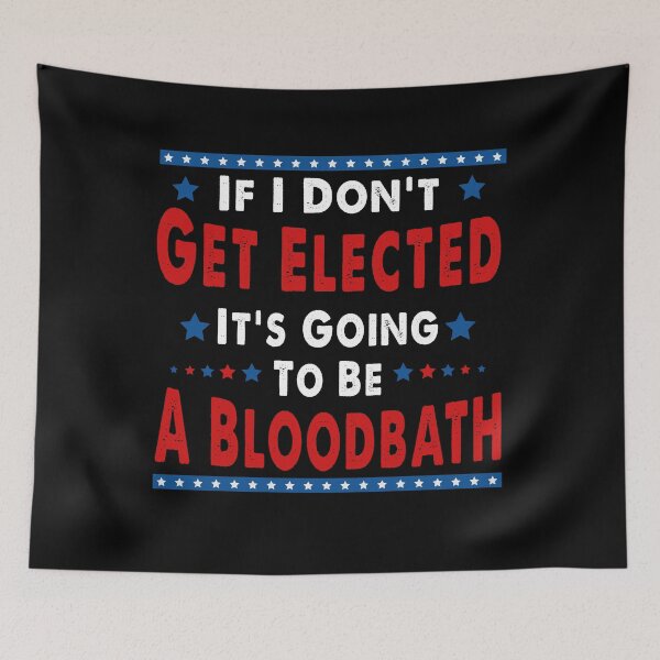 Item preview, If I Don't Get Elected, It's Going To Be A Bloodbath Trump  designed and sold by TeeFleet Noble.