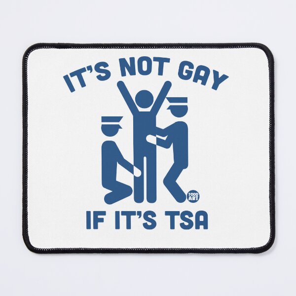 Item preview, ITS NOT GAY IF TSA designed and sold by TODD GOLDMAN.