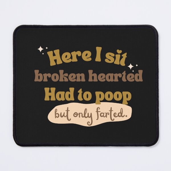 Item preview, Here i Sit Broken Hearted, Had To Poop But Only Farted T Shirt designed and sold by DiverseDazzle.